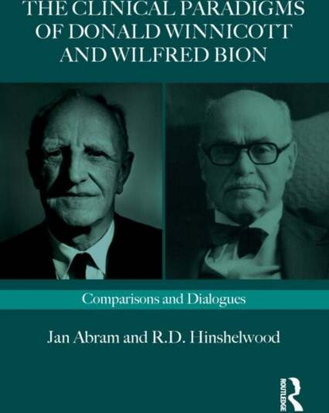 The Clinical Paradigms of Donald Winnicott and Wilfred Bion av Jan (Psychoanalyst in private practice UK) Abram, Robert (University of Essex UK) Hinsh