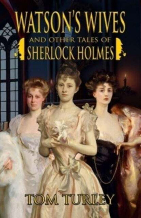 Watson's Wives and Other Tales of Sherlock Holmes av Thomas A Turley
