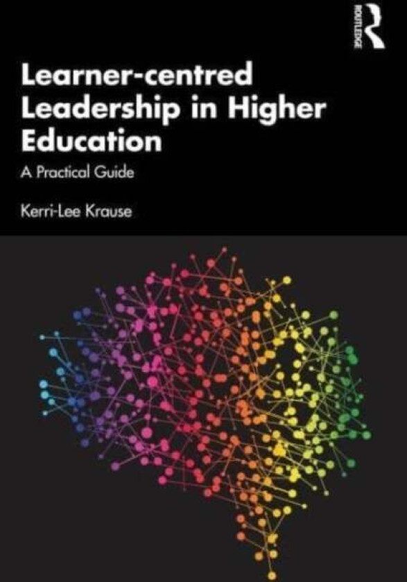 Learner-centred Leadership in Higher Education av Kerri-Lee (Avondale University Australia) Krause
