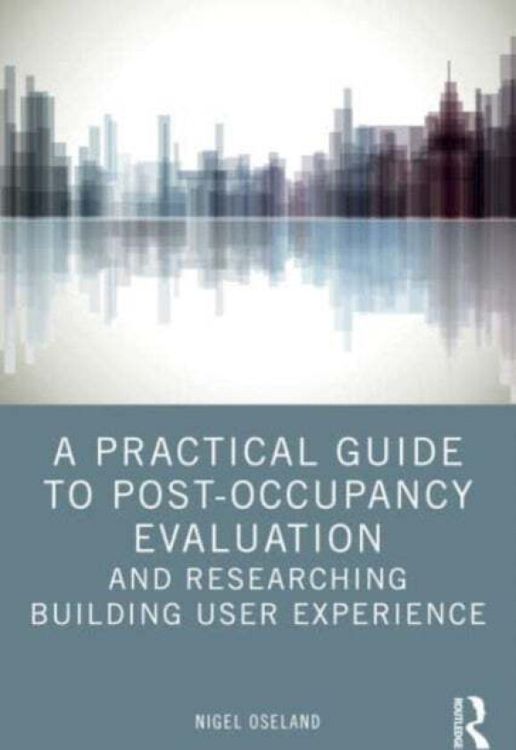 A Practical Guide to Post-Occupancy Evaluation and Researching Building User Experience av Nigel Oseland
