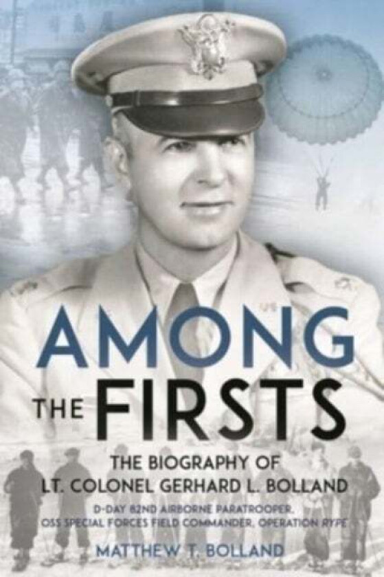 Among the Firsts: Lieutenant Colonel Gerhard L. Bolland's Unconventional War av Matthew T. Bolland