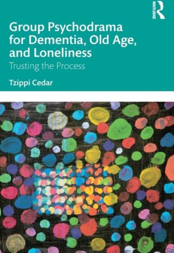 Group Psychodrama for Dementia, Old Age, and Loneliness av Tzippi Cedar