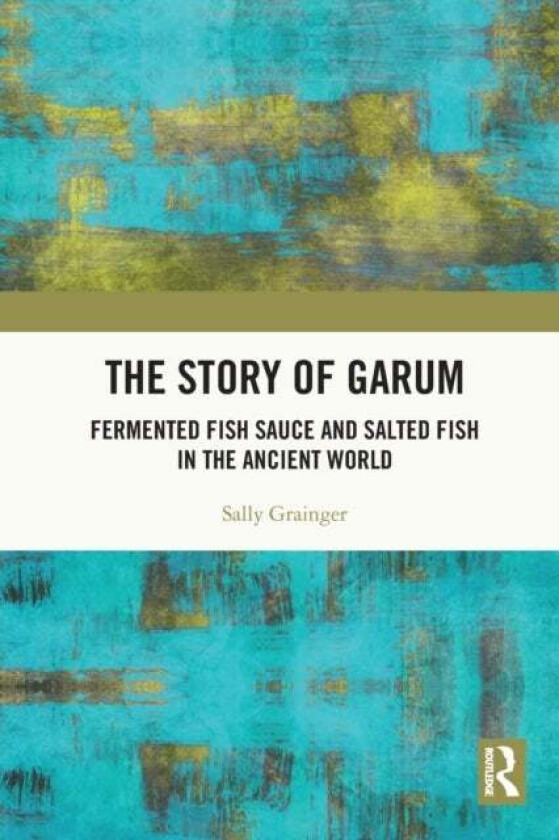 The Story of Garum av Sally Grainger