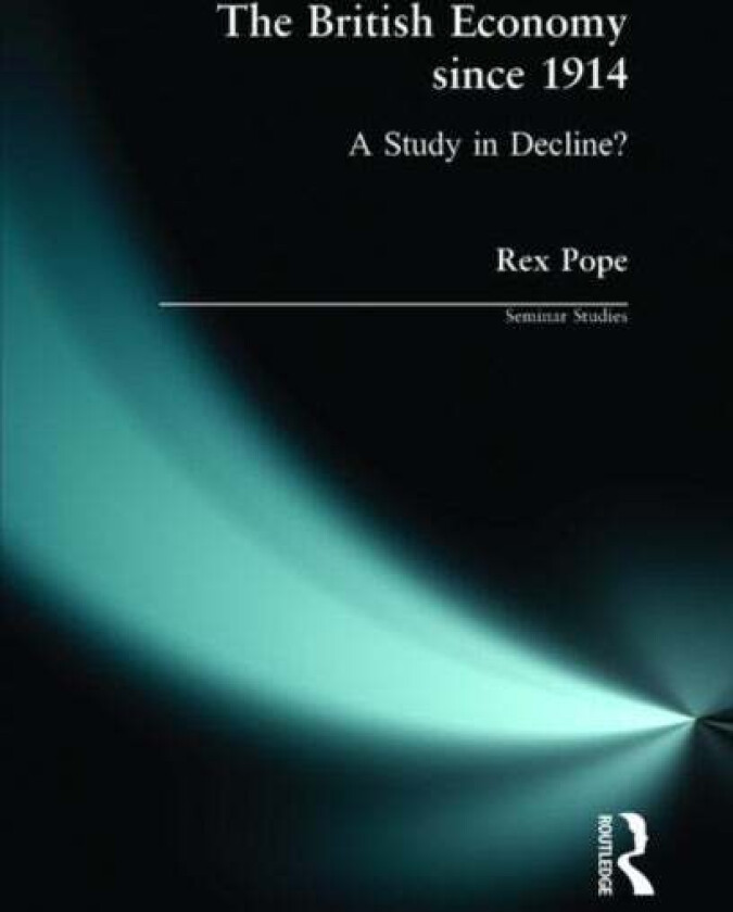 The British Economy since 1914 av Rex Pope