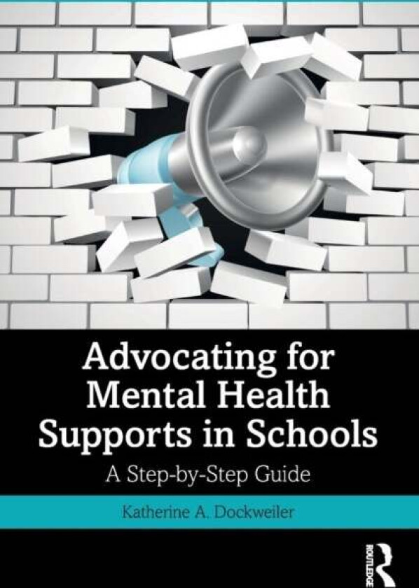 Advocating for Mental Health Supports in Schools av Katherine A. (Clark County School District Nevada USA) Dockweiler