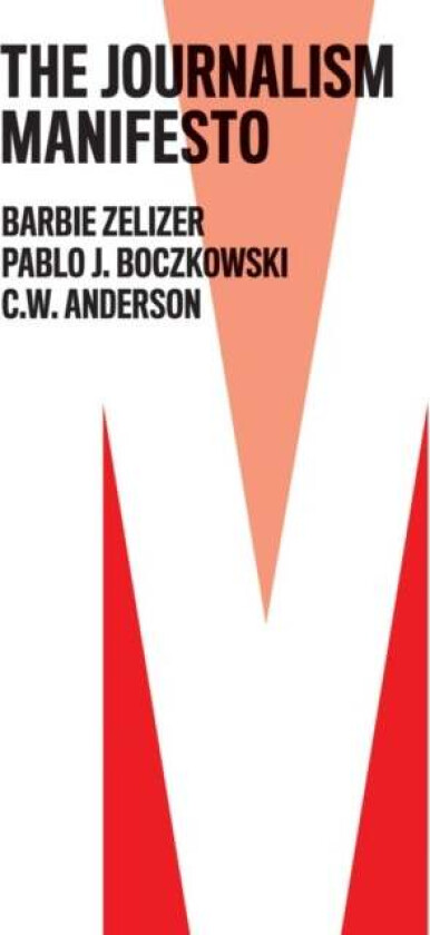 The Journalism Manifesto av Barbie Zelizer, Pablo J. Boczkowski, C. W. Anderson