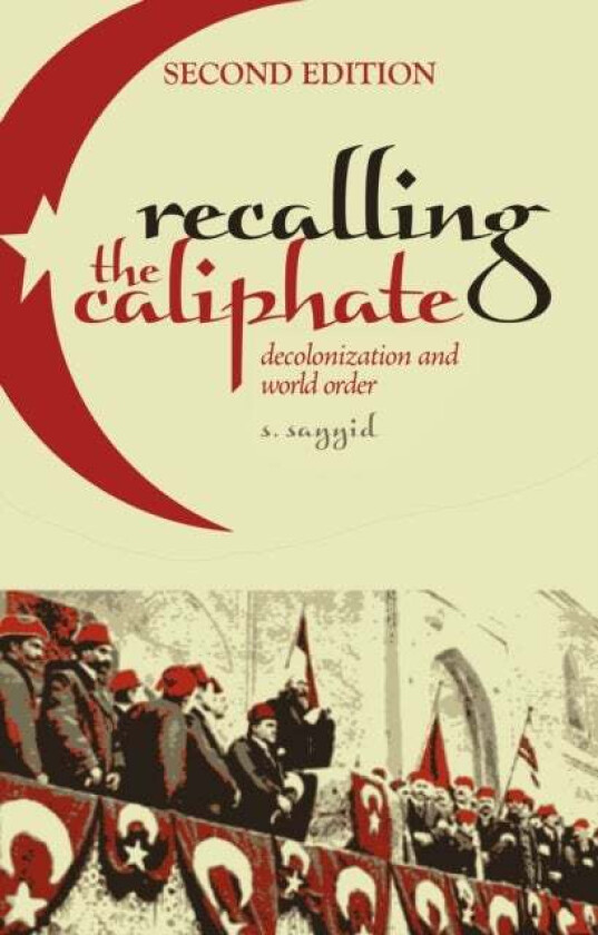 Recalling the Caliphate av S. Sayyid