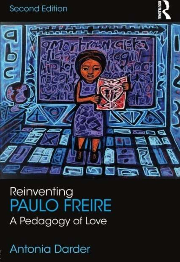 Reinventing Paulo Freire av Antonia (University of Illinois Urbana Champaign USA) Darder