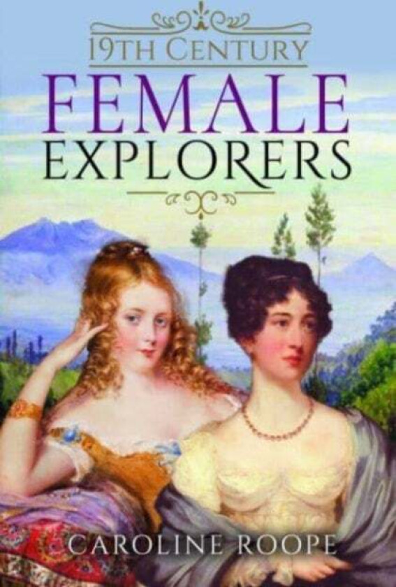 19th Century Female Explorers av Caroline Roope