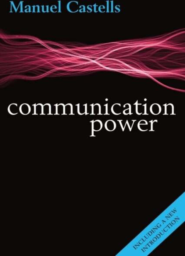 Communication Power av Manuel (University Professor and Wallis Annenberg Chair of Communication Technology and Society at the University of Southern C