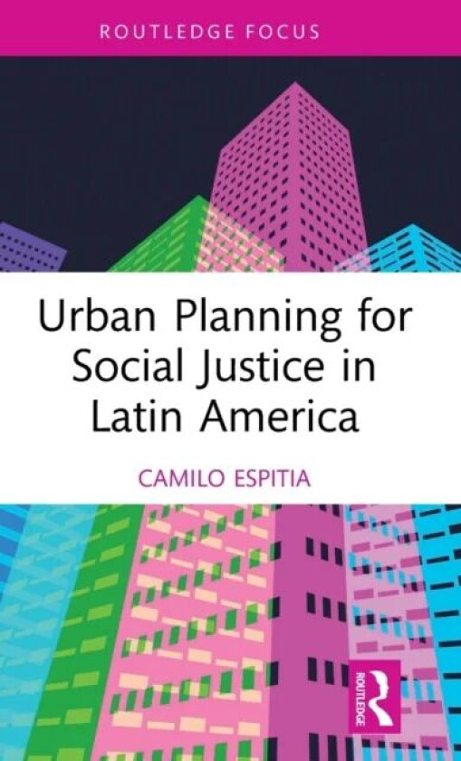 Urban Planning for Social Justice in Latin America av Camilo Espitia