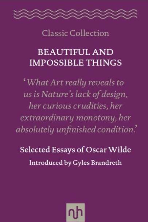 Beautiful and Impossible Things: Selected Essays of Oscar Wilde av Oscar Wilde