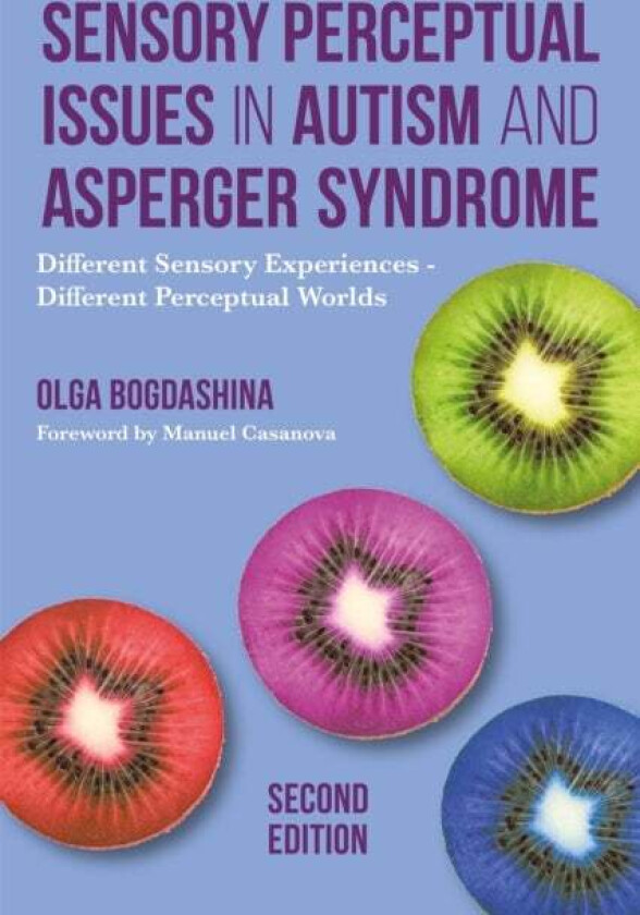 Sensory Perceptual Issues in Autism and Asperger Syndrome, Second Edition av Olga Bogdashina