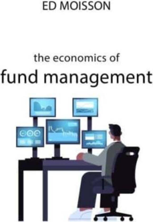 The Economics of Fund Management av Ed Moisson