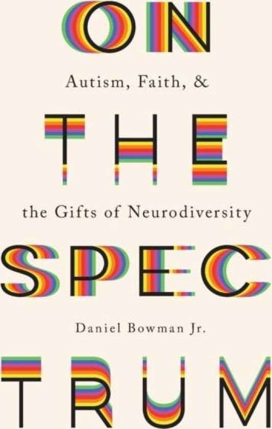 On the Spectrum ¿ Autism, Faith, and the Gifts of Neurodiversity av Daniel Jr. Bowman