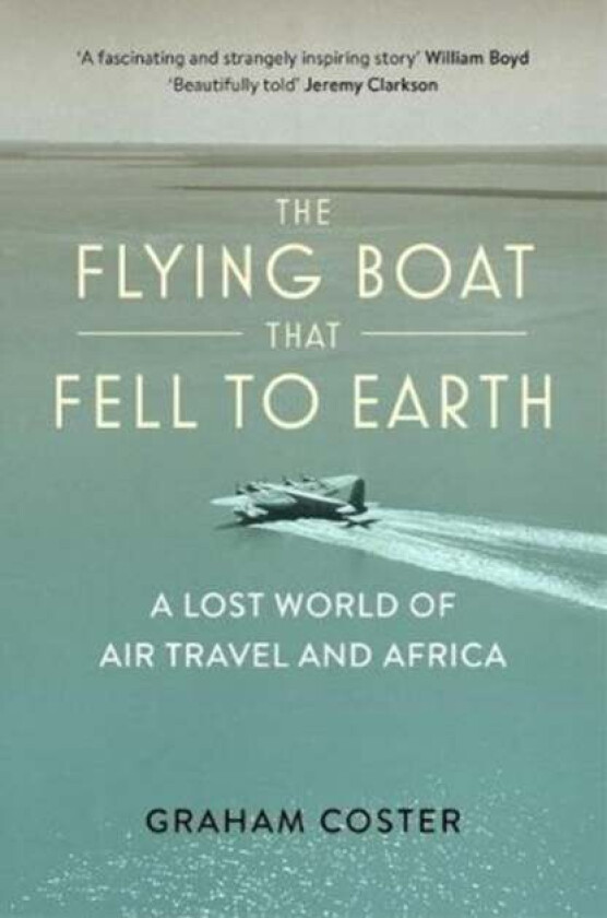 The Flying Boat That Fell to Earth av Graham Coster