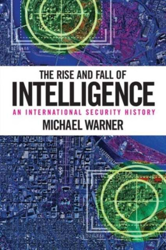 The Rise and Fall of Intelligence av Michael Warner