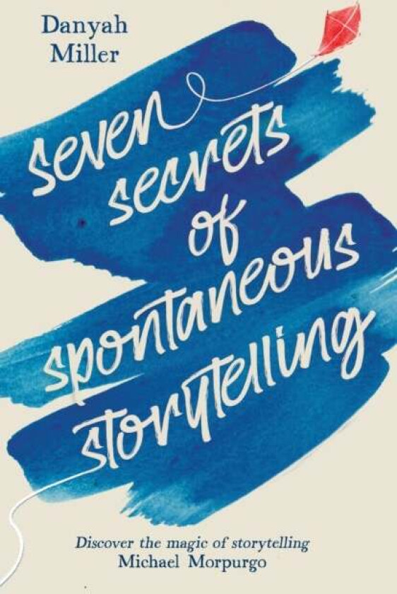 Seven Secrets of Spontaneous Storytelling av Danyah Miller