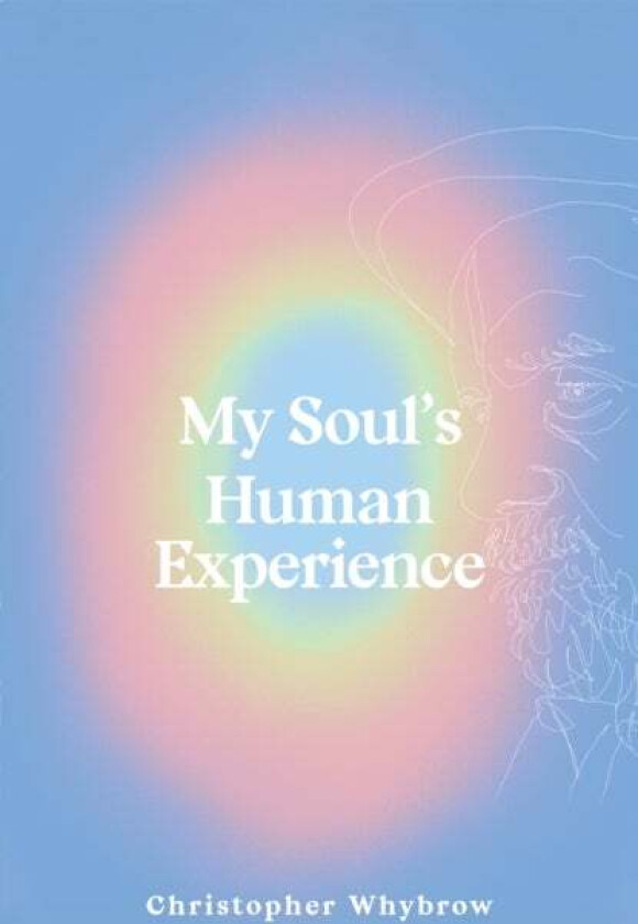 My Soul&#039;s Human Experience av Christopher Whybrow