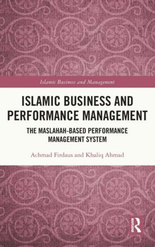 Islamic Business and Performance Management av Achmad (Institut Agama Islam Tazkia Indonesia.) Firdaus, Khaliq (international Islamic University Malay