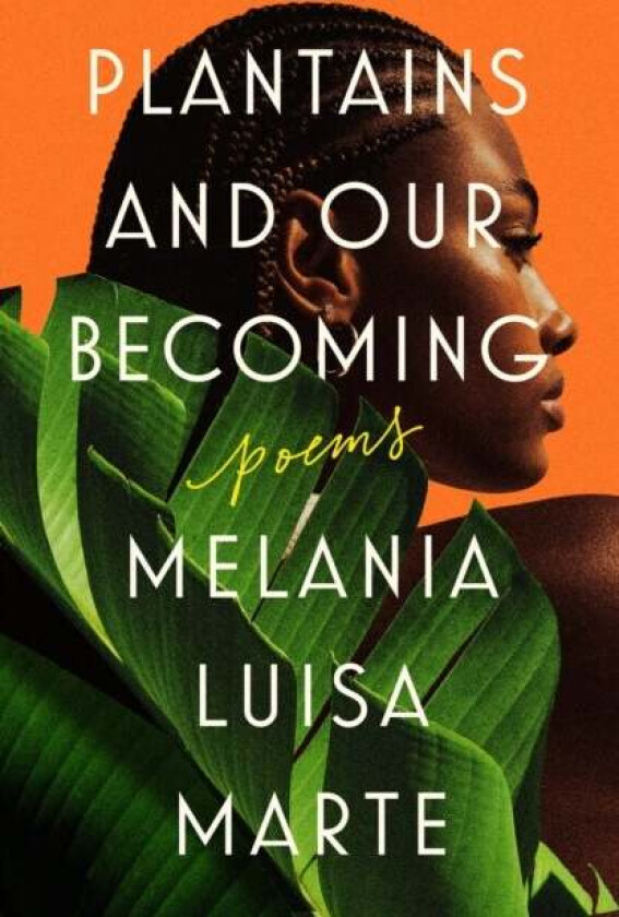 Plantains And Our Becoming av Melania Luisa Marte