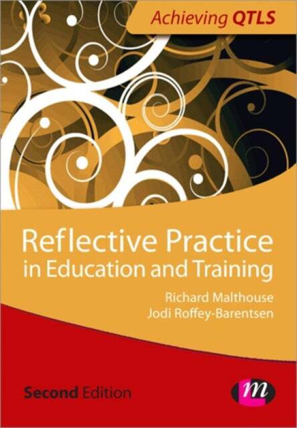 Reflective Practice in Education and Training av Jodi Roffey- Barentsen, Richard Malthouse