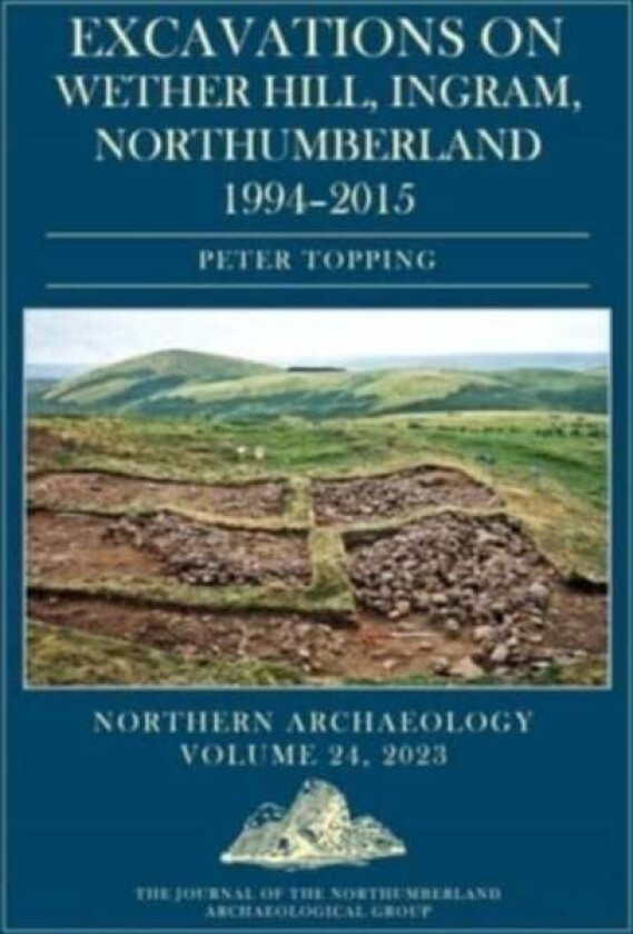 Excavations on Wether Hill, Ingram, Northumberland, 1994-2015 av Peter Topping