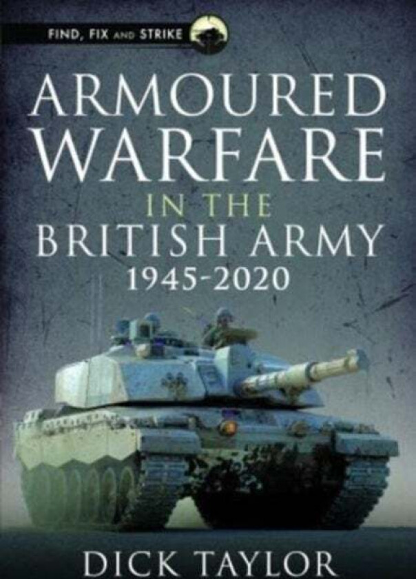 Armoured Warfare in the British Army 1945-2020 av Richard Taylor