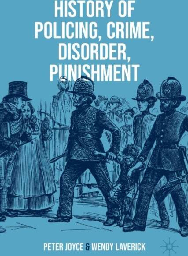 History of Policing, Crime, Disorder, Punishment av Peter Joyce, Wendy Laverick