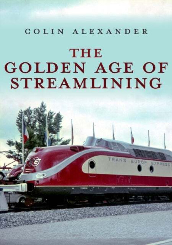 The Golden Age of Streamlining av Colin Alexander