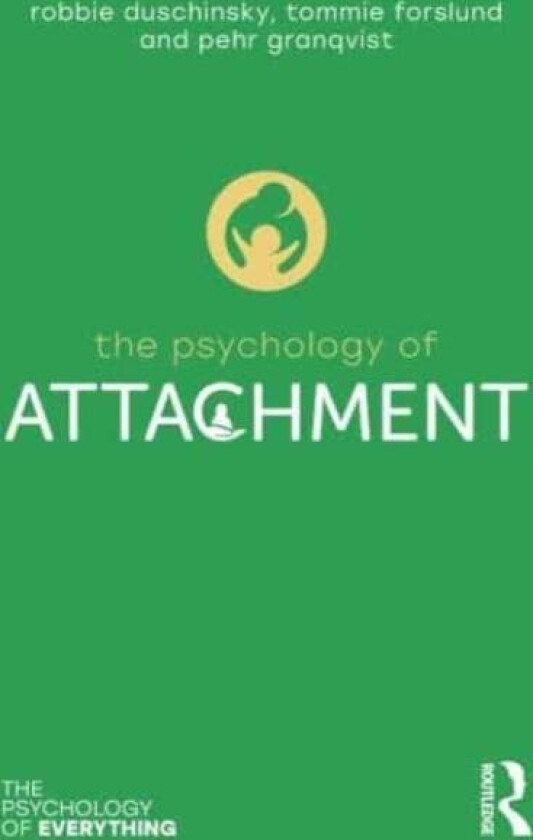 The Psychology of Attachment av Robbie (University of Cambridge) Duschinsky, Pehr Granqvist, Tommie Forslund