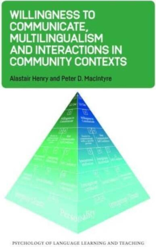 Willingness to Communicate, Multilingualism and Interactions in Community Contexts av Alastair Henry, Peter D. MacIntyre