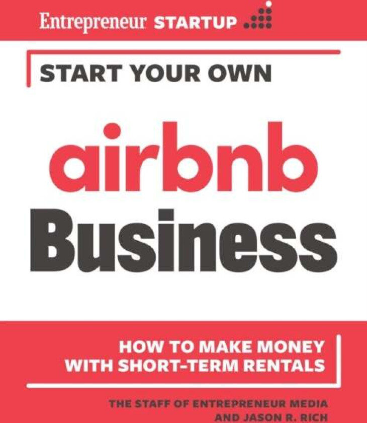 Start Your Own Airbnb Business av The Staff of Entrepreneur Media, Jason R. Rich