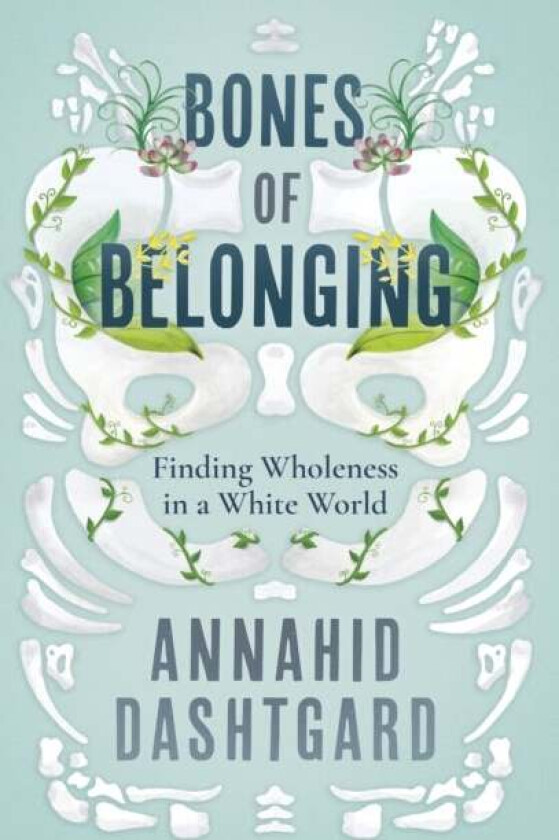 Bones of Belonging av Annahid Dashtgard