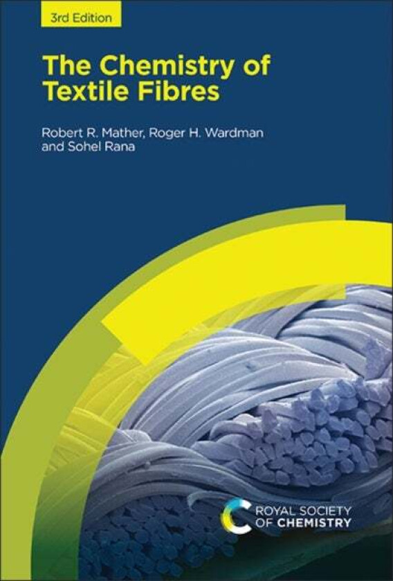 The Chemistry of Textile Fibres av Robert R (Power Textiles Limited UK) Mather, Roger H (Formerly Heriot-Watt University UK) Wardman, Sohel (Universit