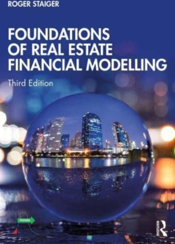 Foundations of Real Estate Financial Modelling av Roger Staiger