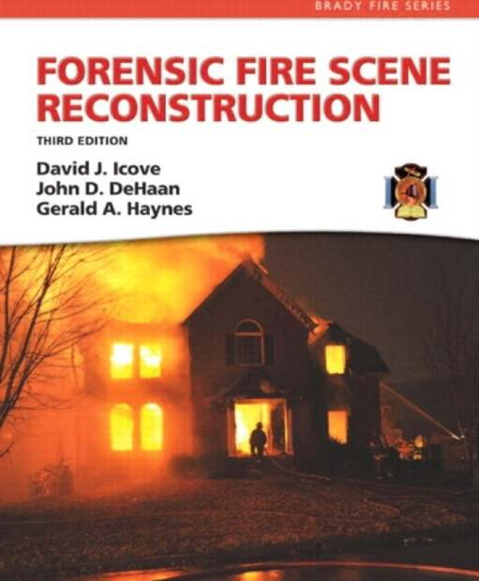 Forensic Fire Scene Reconstruction av David Icove, Gerald Haynes, JOHN DE HAAN