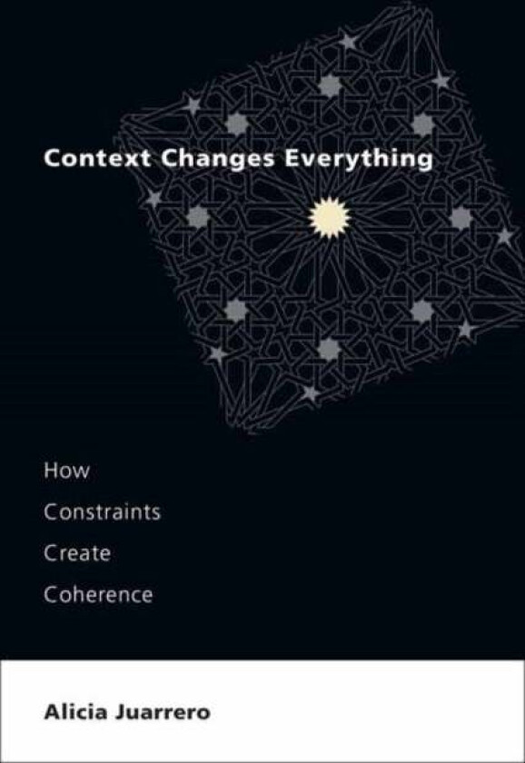 Context Changes Everything av Alicia Juarrero