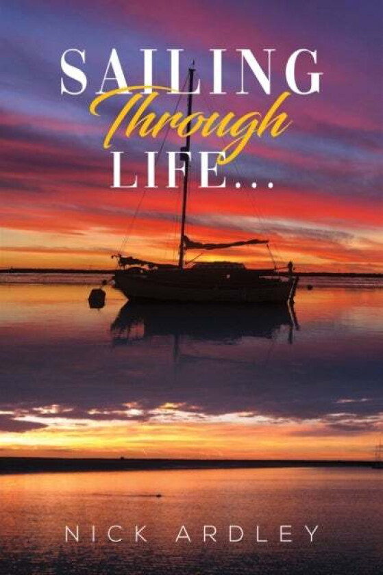 Sailing Through Life... av Nick Ardley