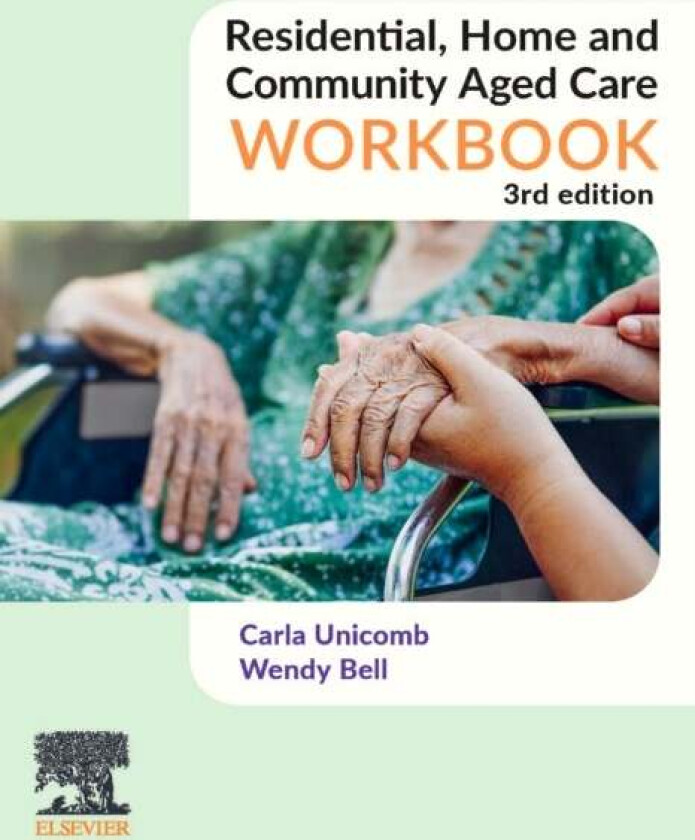 Residential, Home and Community Aged Care Workbook av Carla (Director Training Beyond 2000) Unicomb, Wendy RN Bachelor of Health Science (Nursing) Cer