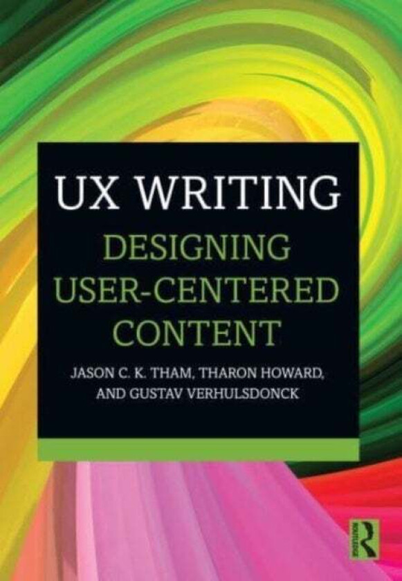 UX Writing av Jason C.K. (Texas Tech University USA) Tham, Tharon (Clemson University USA) Howard, Gustav (Central Michigan University USA) Verhulsdon