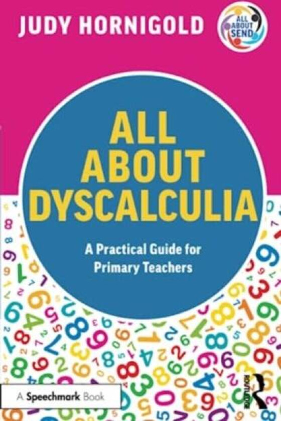 All About Dyscalculia: A Practical Guide for Primary Teachers av Judy Hornigold