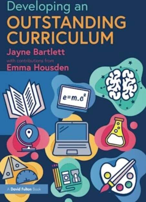 Developing an Outstanding Curriculum av Jayne (Independent Trainer and Consultant UK) Bartlett, Emma Housden