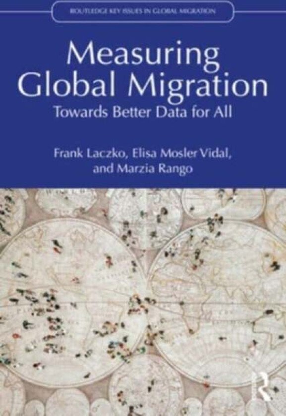Measuring Global Migration av Frank Laczko, Elisa Mosler Vidal, Marzia Rango