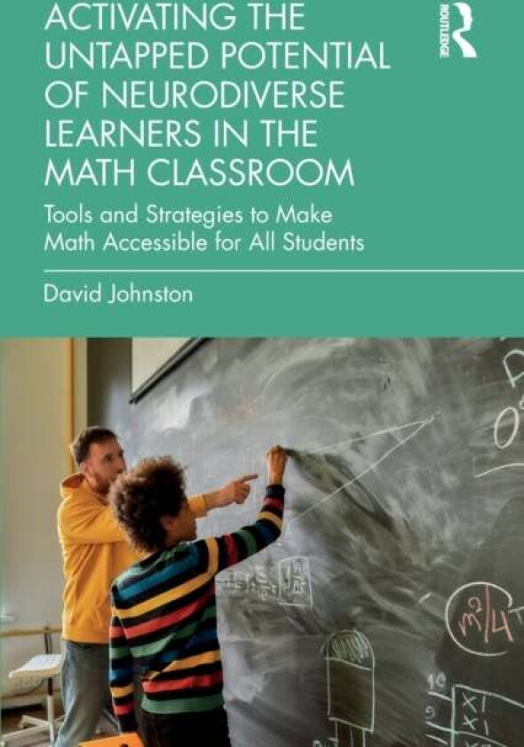 Activating the Untapped Potential of Neurodiverse Learners in the Math Classroom av David (Queen's University Belfast Northern Ireland) Johnston