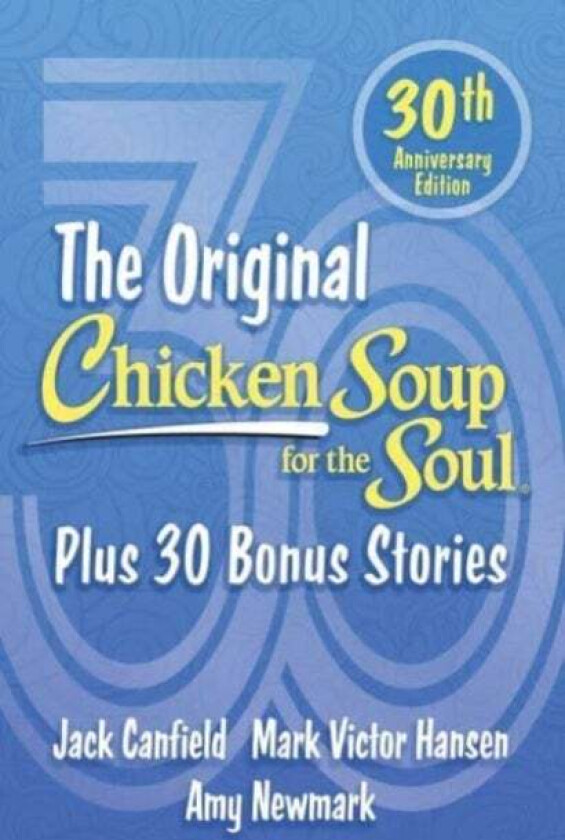 Chicken Soup for the Soul 30th Anniversary Edition av Amy Newmark, Jack Canfield, Mark Victor Hansen