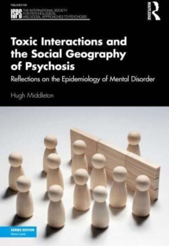 Toxic Interactions and the Social Geography of Psychosis av Hugh Middleton