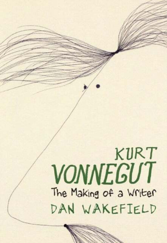 Kurt Vonnegut: The Making Of A Writer av Dan Wakefield