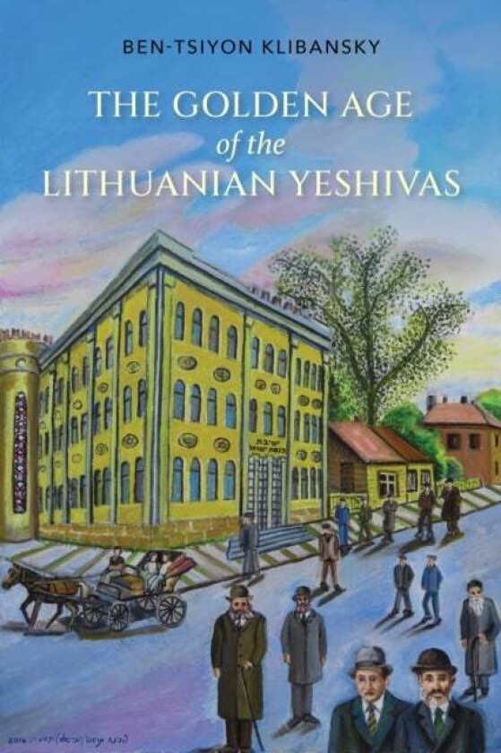 The Golden Age of the Lithuanian Yeshivas av Ben-Tsiyon Klibansky