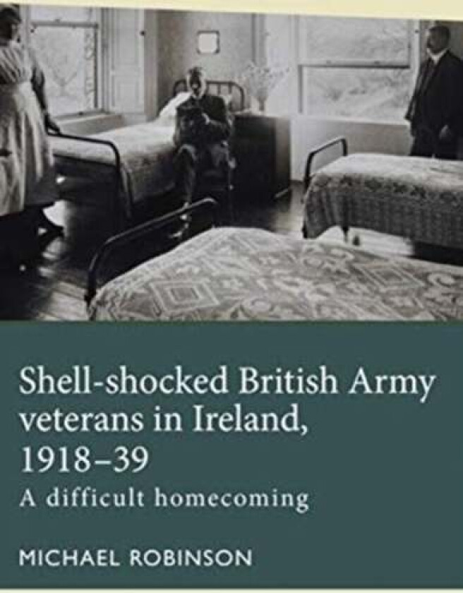 Shell-Shocked British Army Veterans in Ireland, 1918-39 av Michael Robinson